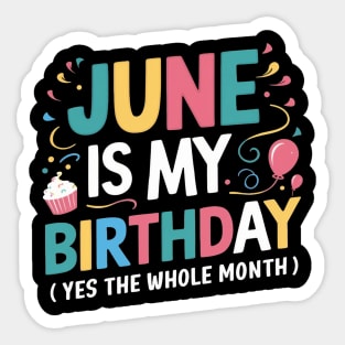 June Is My Birthday Yes The Whole Month Sticker